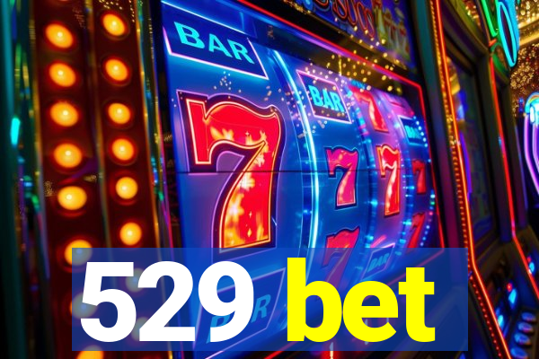 529 bet